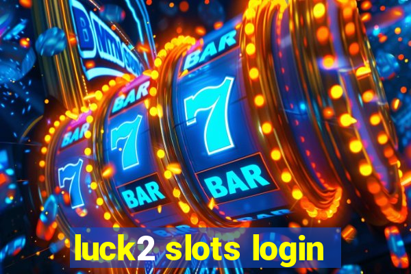 luck2 slots login